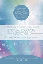 The Highlights of William James Towards Spiritual Recovery from Addictions Taken from the 