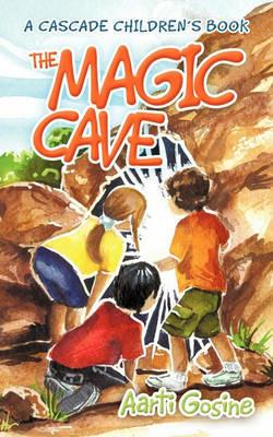 The Magic Cave: A Cascade Children's Book - Aarti Gosine - cover