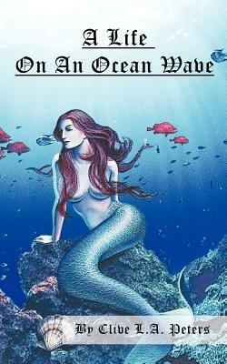 A Life on an Ocean Wave - Clive L.A. Peters - cover