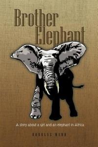 Brother Elephant: A Story About a Girl and an Elephant in Africa - Douglas Ward - cover