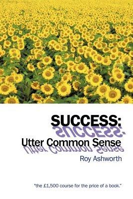 Success: Utter Common Sense - Roy Ashworth - cover