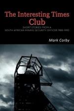 The Interesting Times Club: Short Stories from a South African Mining Security Officer 1985-1990