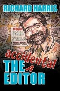 The Accidental Editor: How a Boy Who Only Ever Wanted to Go to Sea Ended Up Running a Provincial Daily Newspaper - Richard Harris - cover