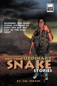 Not Your Ordinary Snake Stories: "Incredible True Snake Stories...Everyone We Know Has One...But Wait Til You Read These!" - Jim Pepper - cover