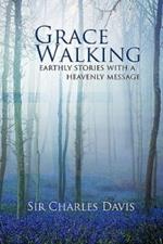 Grace Walking: Earthly Stories with a Heavenly Message