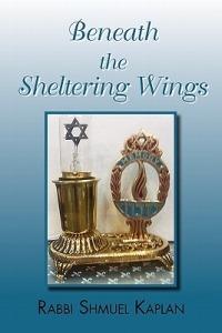 Beneath the Sheltering Wings - Rabbi Shmuel Kaplan - cover