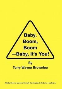 Baby, Boom, Boom-Baby, It's You! - Terry Wayne Brownlee - cover