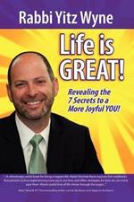 Life Is Great!: Revealing the 7 Secrets to a More Joyful You!