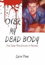 Over My Dead Body: True Crime: From Soldier to Prisoner