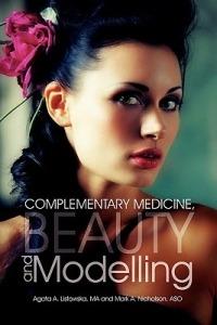 Complementary Medicine, Beauty and Modelling - Agata A Listowska Ma,Mark A Nicholson Aso - cover