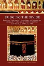 Bridging the Divide Between Immigrant and African American Muslims by Utilizing the Concept of Tawheed as the Catalyst: Between Immigrant and African