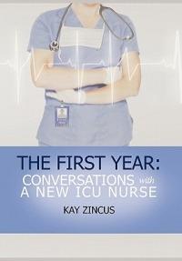 The First Year: Conversations with a New ICU Nurse - Kay Ph D Zincus - cover