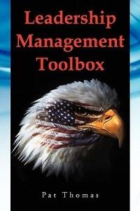 Leadership Management Toolbox: A Collection of Tools, Techniques and Procedures That Will Allow You to Focus, Align, Communicate and Track Your Organ - Patrick Andrew Thomas,Pat Thomas - cover
