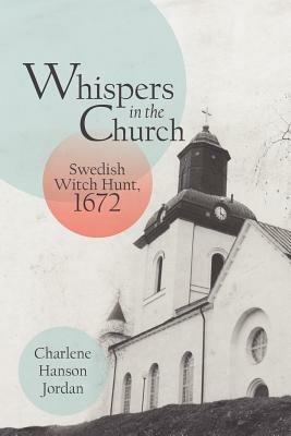 Whispers in the Church: Swedish Witch Hunt, 1672 - Charlene Hanson Jordan - cover