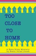 Too Close to Home: A Kate Riley Mystery