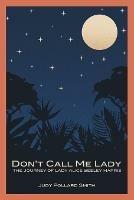 Don't Call Me Lady: The Journey of Lady Alice Seeley Harris - Judy Pollard Smith - cover