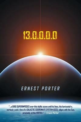 13.0.0.0.0 (Journey to the Center of Time): 12*21*2017*a.D.*In*3-D - Ernest Porter - cover