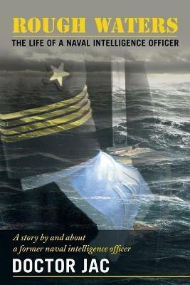 Rough Waters: The Life of a Naval Intelligence Officer - Doctor Jac - cover