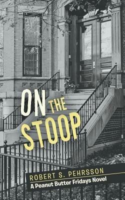 On the Stoop: A Peanut Butter Fridays Novel - Robert S Pehrsson - cover