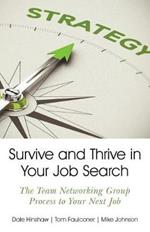 Survive and Thrive in Your Job Search: The Team Networking Group Process to Your Next Job