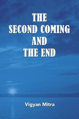 The Second Coming and the End - Vigyan Mitra - cover