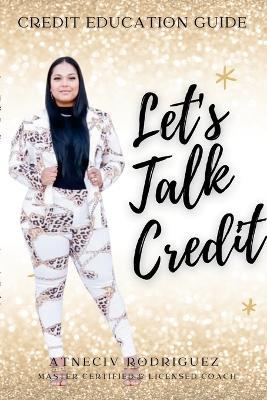 Lets Talk Credit: Credit Guide - Atneciv Rodriguez - cover