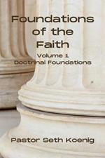 Foundations of the Faith (Vol. 1): Doctrinal Foundations