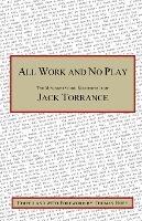 All Work and No Play: The Misunderstood Masterpiece of Jack Torrance - Jack Torrance - cover