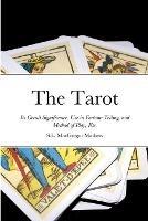 The Tarot: Its Occult Significance, Use in Fortune-Telling, and Method of Play, Etc.