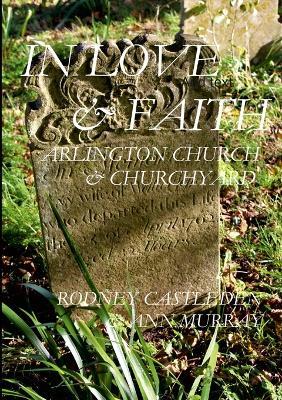 In love and faith: Arlington Church & Churchyard - Rodney Castleden - cover