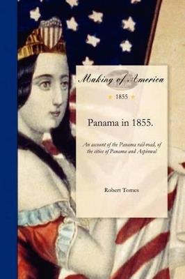 Panama in 1855: An Account of the Panama Rail-Road, of the Cities of Panama and Aspinwall, with Sketches of Life and Character on the Isthmus - Robert Tomes - cover