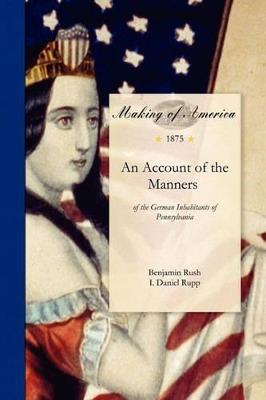 Account of the Manners: Of the German Inhabitants of Pennsylvania - Benjamin Rush,Benjamin Rush,I Daniel Rupp - cover