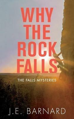 Why the Rock Falls: The Falls Mysteries - J.E. Barnard - cover
