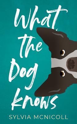 What the Dog Knows - Sylvia McNicoll - cover
