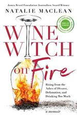 Wine Witch on Fire: Rising from the Ashes of Divorce, Defamation, and Drinking Too Much