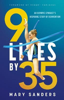 9 Lives by 35: An Olympic Gymnast's Inspiring Story of Reinvention - Mary Sanders - cover