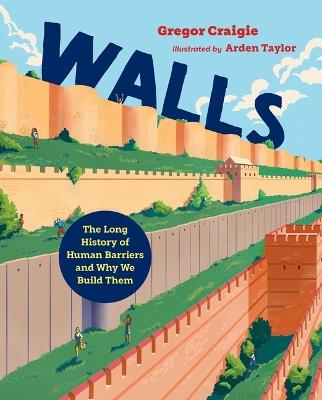 Walls: The Long History of Human Barriers and Why We Build Them - Gregor Craigie - cover
