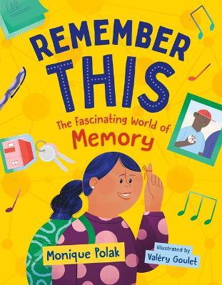 Remember This: The Fascinating World of Memory - Monique Polak - cover