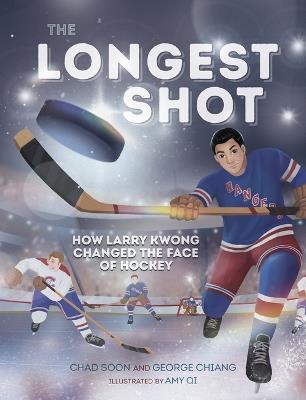 The Longest Shot: How Larry Kwong Changed the Face of Hockey - Chad Soon,George Chiang - cover