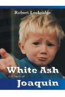 White Ash: the Story of Joaquin