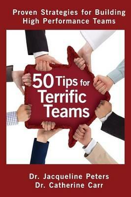 50 Tips for Terrific Teams: Proven Strategies for Building High Performance Teams - Jacqueline Peters,Catherine Carr - cover