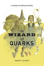 The Wizard of Quarks: A Fantasy of Particle Physics