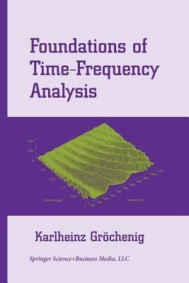 Foundations of Time-Frequency Analysis - Karlheinz Groechenig - cover