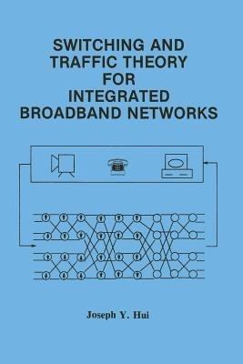 Switching and Traffic Theory for Integrated Broadband Networks - Joseph Y. Hui - cover