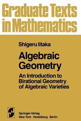 Algebraic Geometry: An Introduction to Birational Geometry of Algebraic Varieties - S. Iitaka - cover