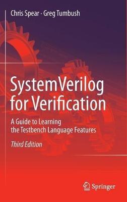 SystemVerilog for Verification: A Guide to Learning the Testbench Language Features - Chris Spear,Greg Tumbush - cover