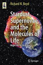 Stardust, Supernovae and the Molecules of Life: Might We All Be Aliens?