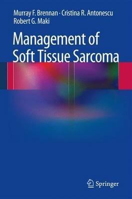 Management of Soft Tissue Sarcoma - Murray F. Brennan,Cristina R. Antonescu,Robert G. Maki - cover