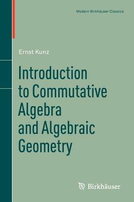 Introduction to Commutative Algebra and Algebraic Geometry - Ernst Kunz - cover