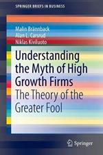 Understanding the Myth of High Growth Firms: The Theory of the Greater Fool